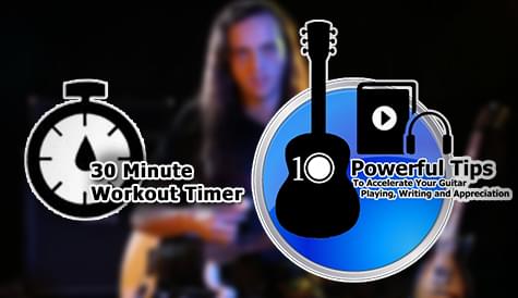 Ten Tips to Accelerate Your Guitar Playing, Writing and Appreciation + Workout Schedule Video Timer