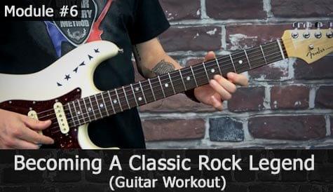 Module #6 - Becoming A Classic Rock Legend - Guitar Workout