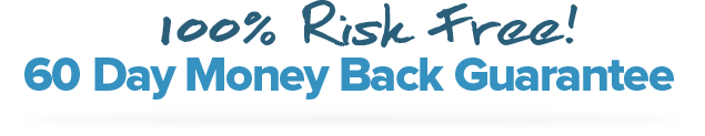 100% Risk Free 60 Day Money Back Guarantee