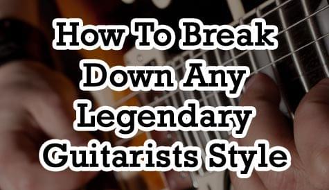 BONUS #2: How to Break Down Any Legendary Guitarists Style